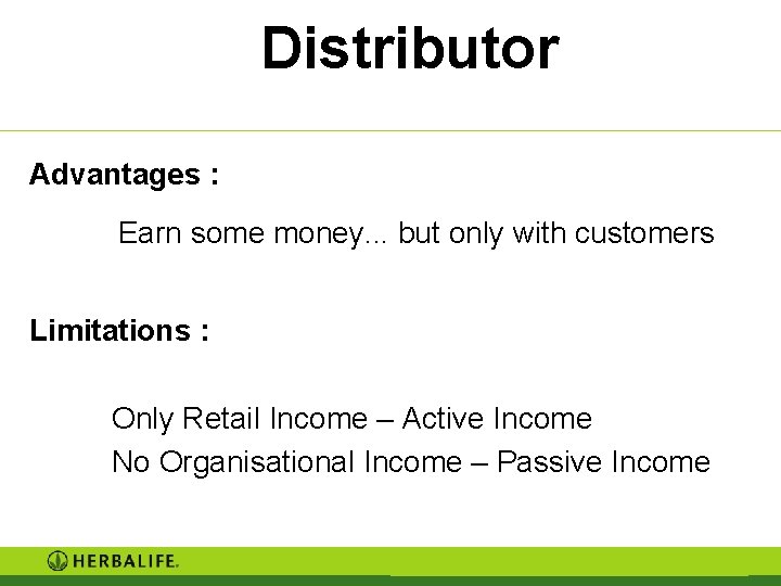 Distributor Advantages : Earn some money. . . but only with customers Limitations : Distributor Advantages : Earn some money. . . but only with customers Limitations :