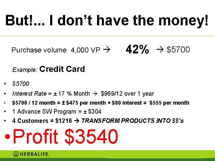 But!. . . I don’t have the money! Purchase volume 4, 000 VP Example: But!. . . I don’t have the money! Purchase volume 4, 000 VP Example: