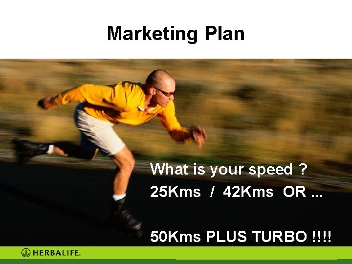 Marketing Plan What is your speed ? 25 Kms / 42 Kms OR. . Marketing Plan What is your speed ? 25 Kms / 42 Kms OR. .