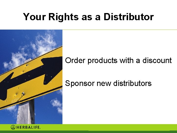 Your Rights as a Distributor Order products with a discount Sponsor new distributors Your Rights as a Distributor Order products with a discount Sponsor new distributors