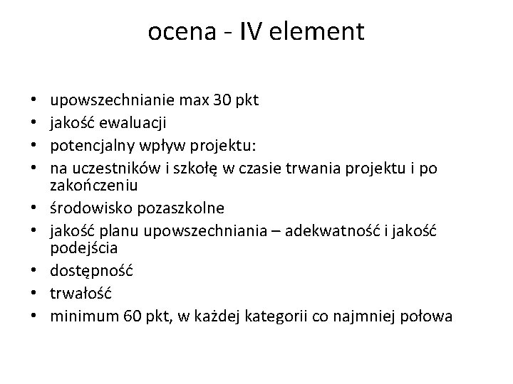 ocena - IV element • • • upowszechnianie max 30 pkt jakość ewaluacji potencjalny