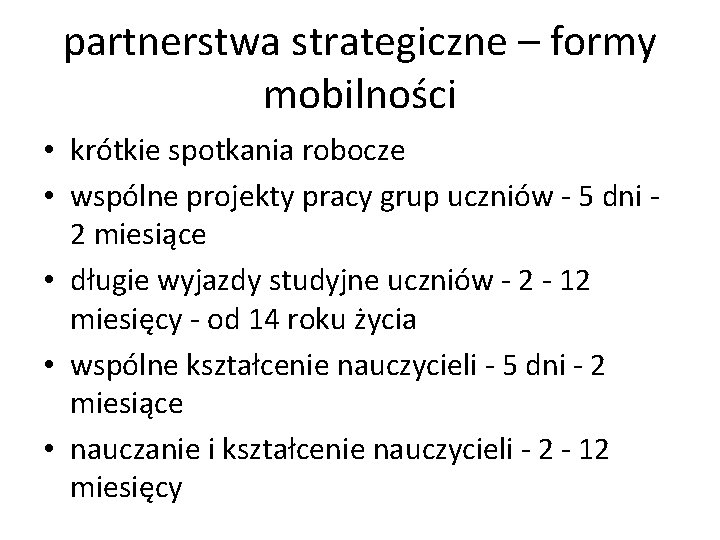 partnerstwa strategiczne – formy mobilności • krótkie spotkania robocze • wspólne projekty pracy grup