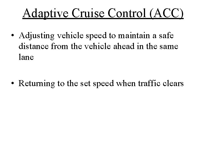 Adaptive Cruise Control (ACC) • Adjusting vehicle speed to maintain a safe distance from Adaptive Cruise Control (ACC) • Adjusting vehicle speed to maintain a safe distance from