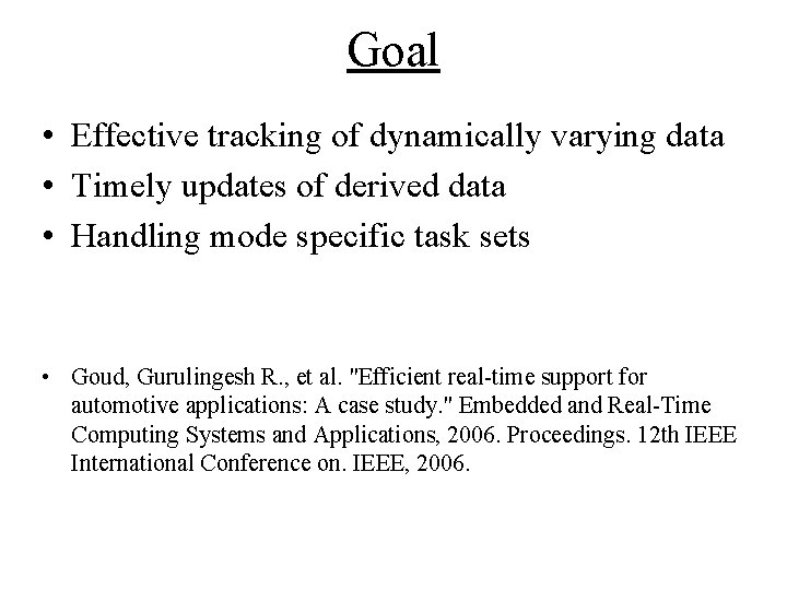 Goal • Effective tracking of dynamically varying data • Timely updates of derived data Goal • Effective tracking of dynamically varying data • Timely updates of derived data