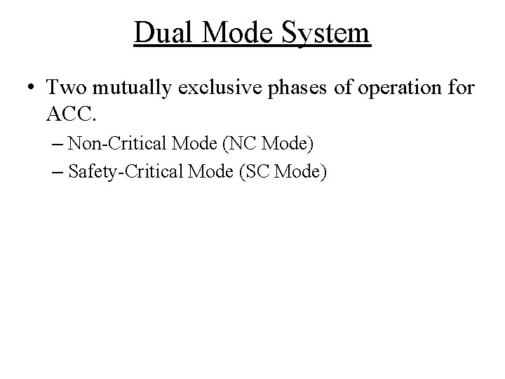 Dual Mode System • Two mutually exclusive phases of operation for ACC. – Non-Critical Dual Mode System • Two mutually exclusive phases of operation for ACC. – Non-Critical