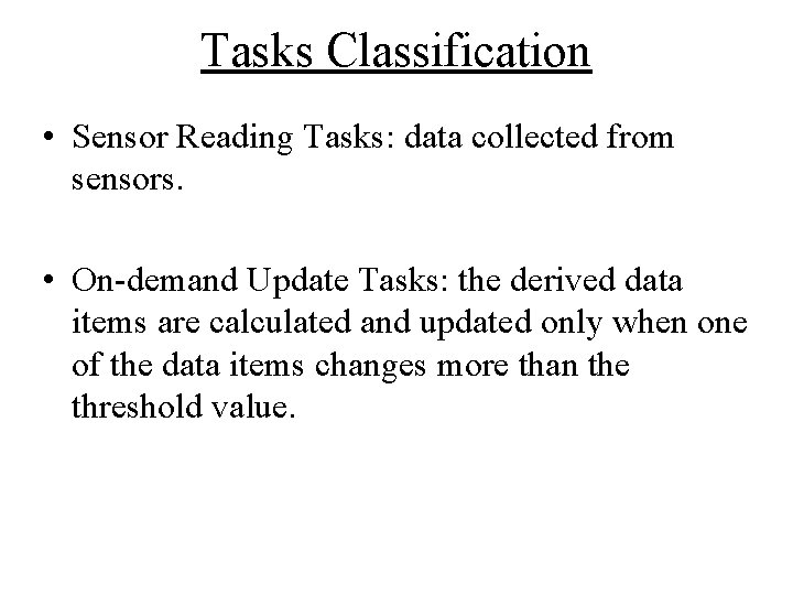 Tasks Classification • Sensor Reading Tasks: data collected from sensors. • On-demand Update Tasks: Tasks Classification • Sensor Reading Tasks: data collected from sensors. • On-demand Update Tasks: