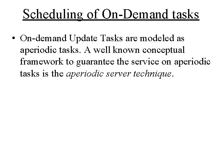 Scheduling of On-Demand tasks • On-demand Update Tasks are modeled as aperiodic tasks. A Scheduling of On-Demand tasks • On-demand Update Tasks are modeled as aperiodic tasks. A
