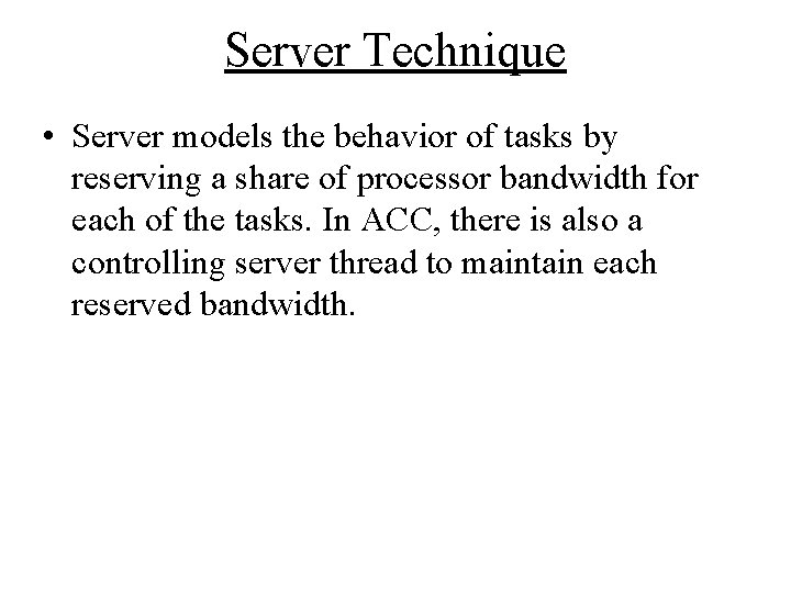Server Technique • Server models the behavior of tasks by reserving a share of Server Technique • Server models the behavior of tasks by reserving a share of