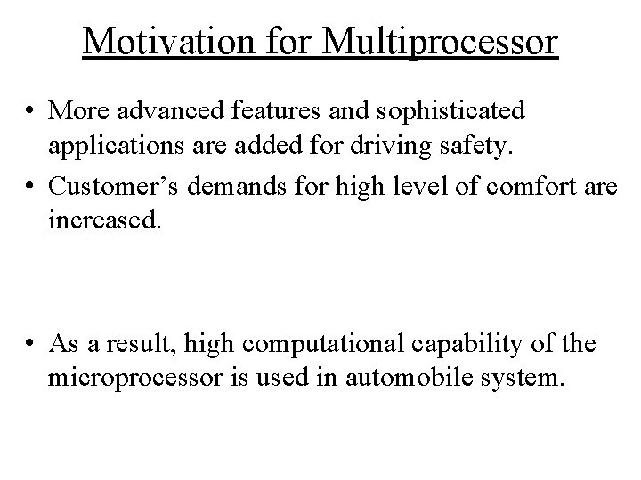 Motivation for Multiprocessor • More advanced features and sophisticated applications are added for driving Motivation for Multiprocessor • More advanced features and sophisticated applications are added for driving