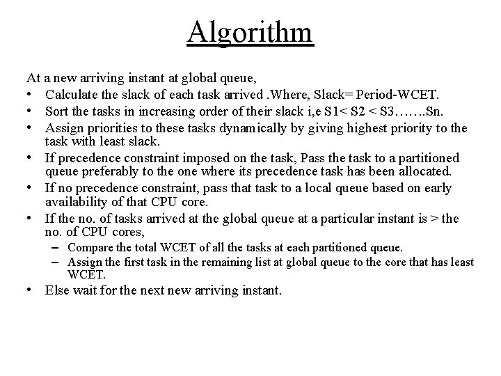 Algorithm At a new arriving instant at global queue, • Calculate the slack of Algorithm At a new arriving instant at global queue, • Calculate the slack of