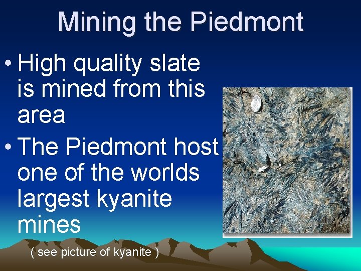 Mining the Piedmont • High quality slate is mined from this area • The