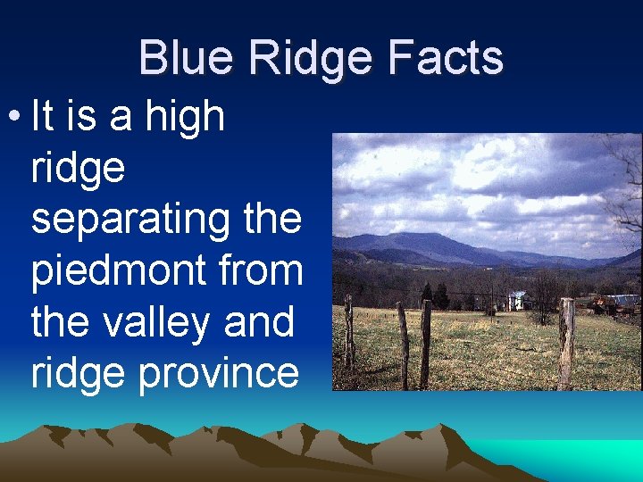 Blue Ridge Facts • It is a high ridge separating the piedmont from the