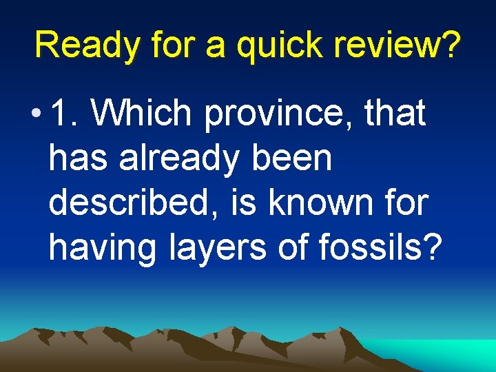 Ready for a quick review? • 1. Which province, that has already been described,