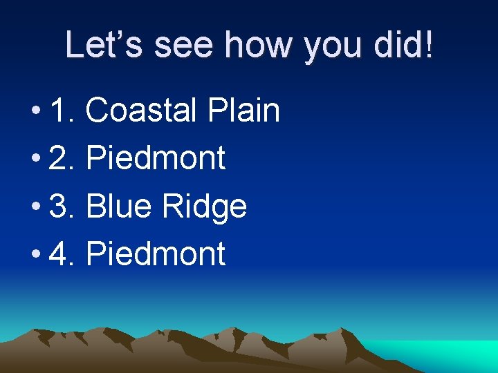 Let’s see how you did! • 1. Coastal Plain • 2. Piedmont • 3.