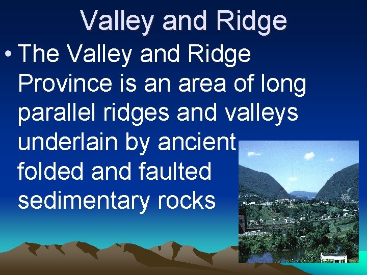 Valley and Ridge • The Valley and Ridge Province is an area of long
