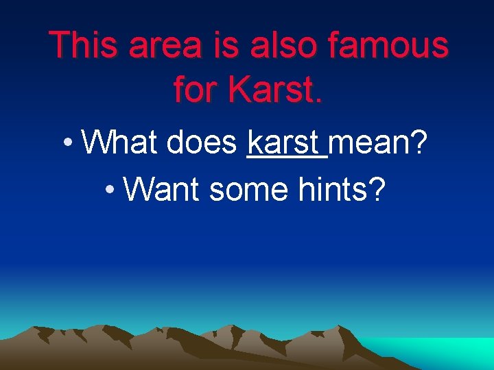 This area is also famous for Karst. • What does karst mean? • Want
