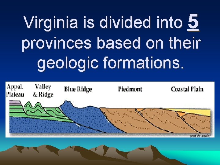 Virginia is divided into 5 provinces based on their geologic formations. 