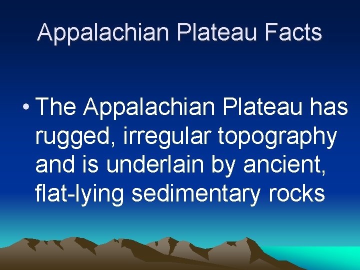 Appalachian Plateau Facts • The Appalachian Plateau has rugged, irregular topography and is underlain