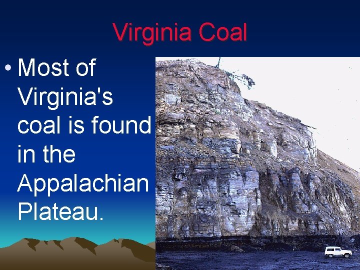 Virginia Coal • Most of Virginia's coal is found in the Appalachian Plateau. 