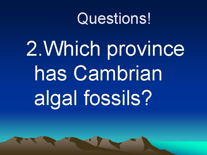 Questions! 2. Which province has Cambrian algal fossils? 