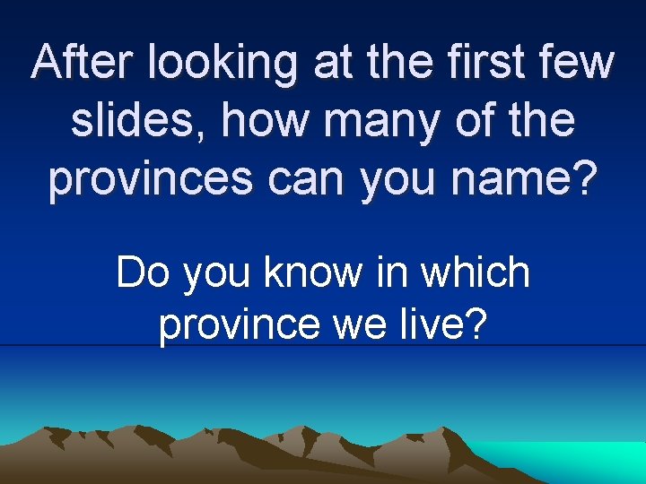 After looking at the first few slides, how many of the provinces can you
