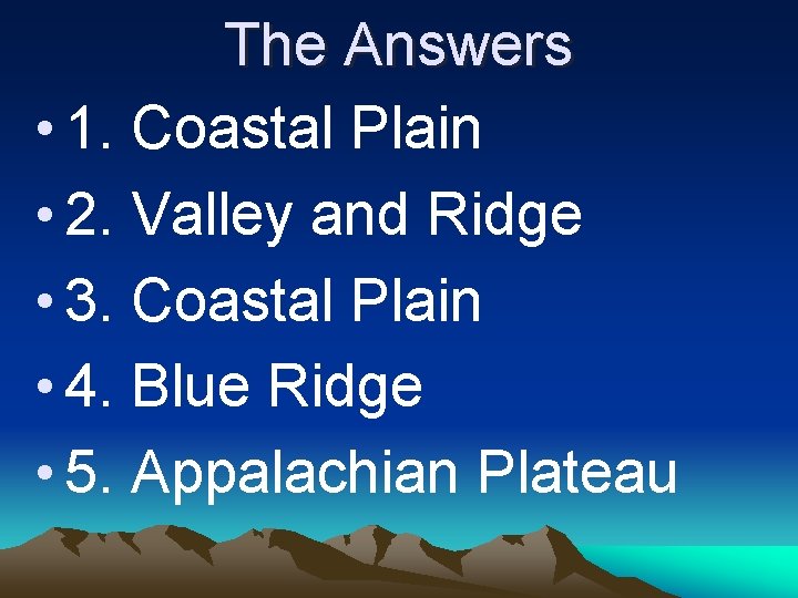 The Answers • 1. Coastal Plain • 2. Valley and Ridge • 3. Coastal