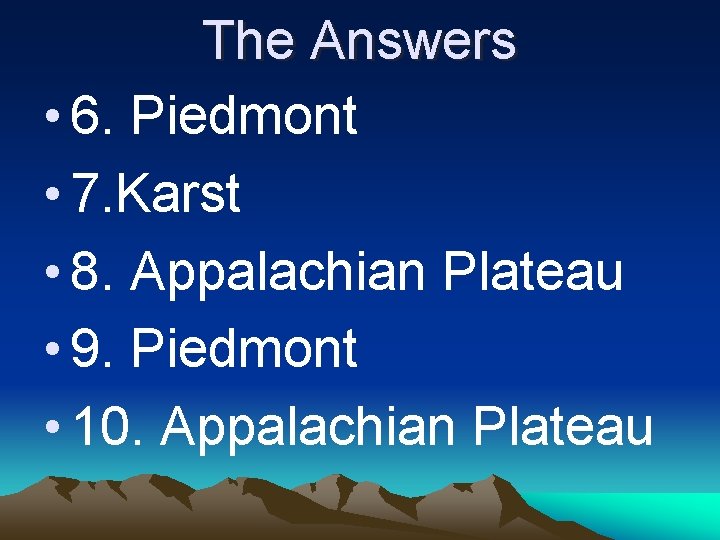 The Answers • 6. Piedmont • 7. Karst • 8. Appalachian Plateau • 9.