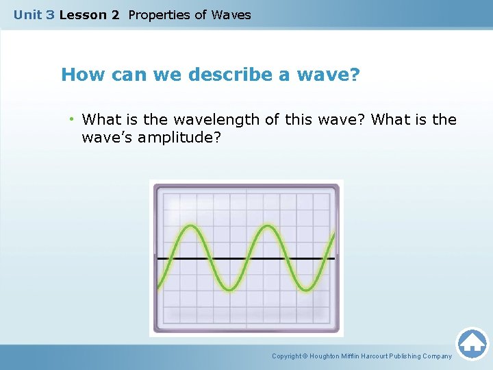 Unit 3 Lesson 2 Properties of Waves How can we describe a wave? •