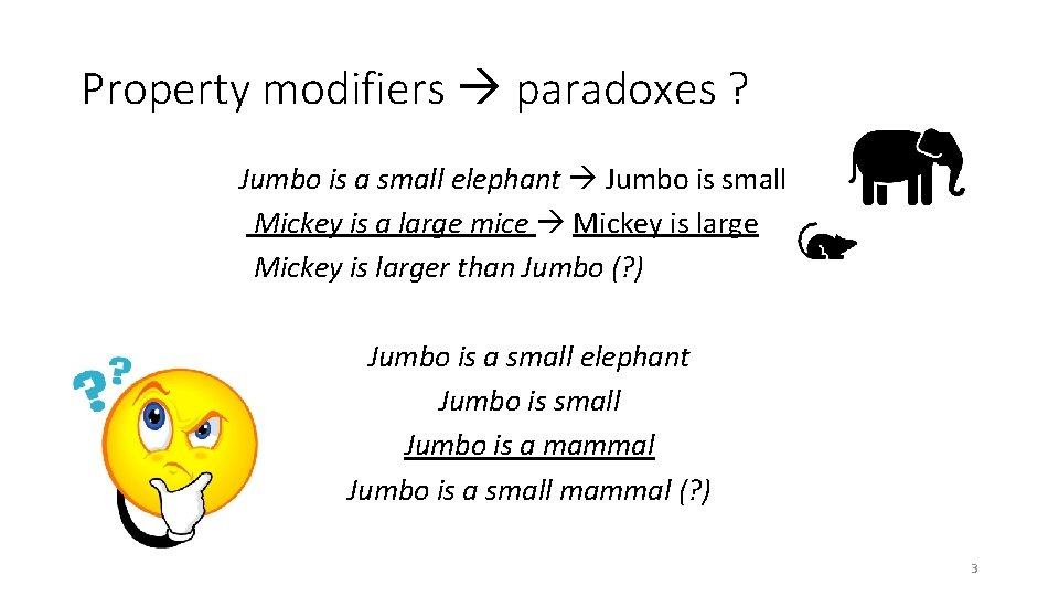 Property modifiers paradoxes ? Jumbo is a small elephant Jumbo is small Mickey is