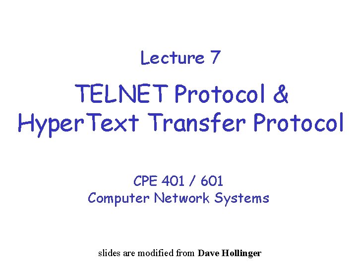 Lecture 7 TELNET Protocol & Hyper. Text Transfer Protocol CPE 401 / 601 Computer