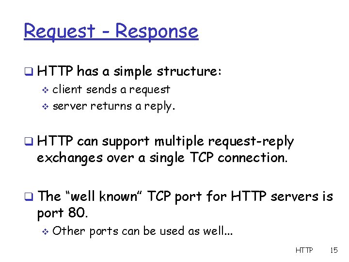 Request - Response q HTTP has a simple structure: v client sends a request