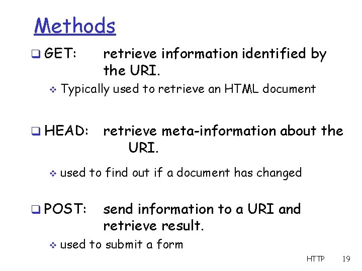 Methods q GET: v Typically used to retrieve an HTML document q HEAD: v