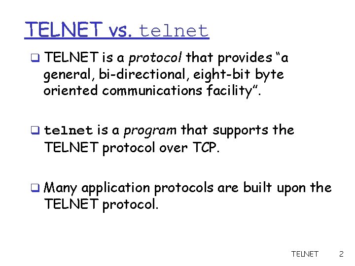 TELNET vs. telnet q TELNET is a protocol that provides “a general, bi-directional, eight-bit