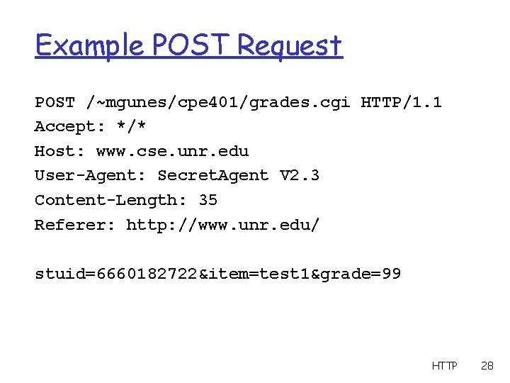 Example POST Request POST /~mgunes/cpe 401/grades. cgi HTTP/1. 1 Accept: */* Host: www. cse.