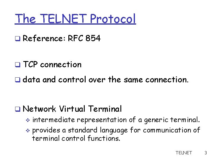 The TELNET Protocol q Reference: RFC 854 q TCP connection q data and control