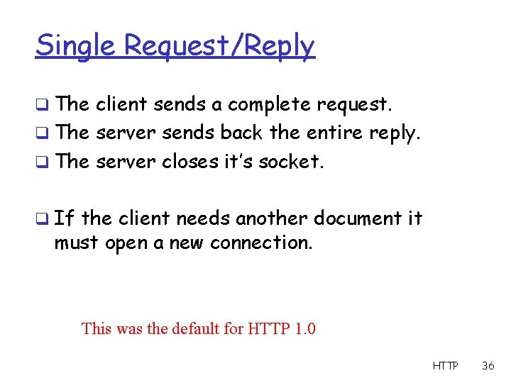 Single Request/Reply q The client sends a complete request. q The server sends back