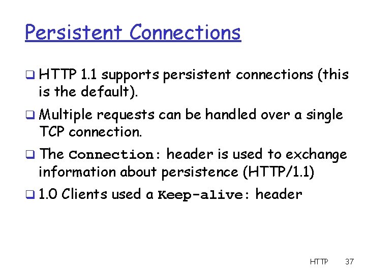 Persistent Connections q HTTP 1. 1 supports persistent connections (this is the default). q