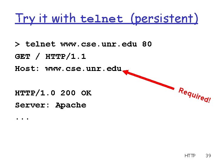 Try it with telnet (persistent) > telnet www. cse. unr. edu 80 GET /