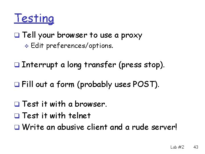 Testing q Tell your browser to use a proxy v Edit preferences/options. q Interrupt