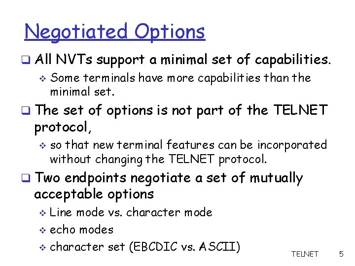 Negotiated Options q All NVTs support a minimal set of capabilities. v Some terminals