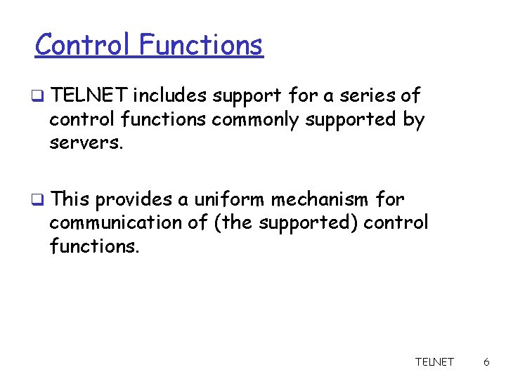 Control Functions q TELNET includes support for a series of control functions commonly supported