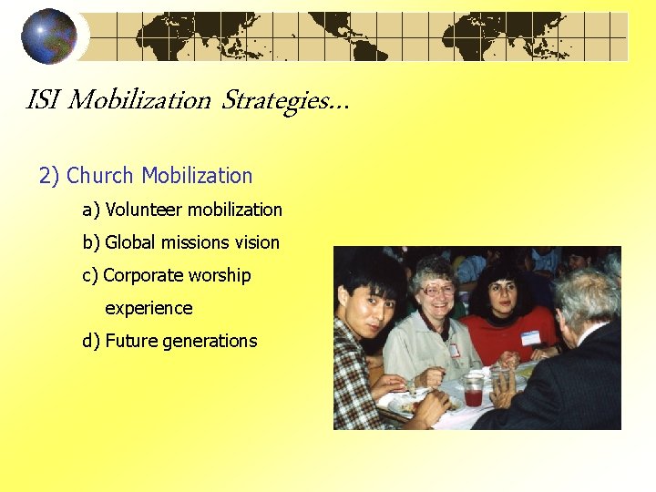 ISI Mobilization Strategies… 2) Church Mobilization a) Volunteer mobilization b) Global missions vision c)