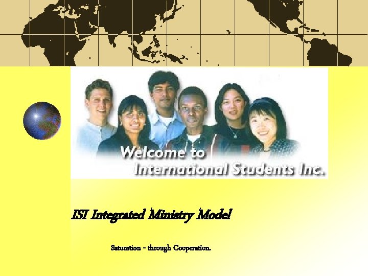 ISI Integrated Ministry Model Saturation - through Cooperation. 