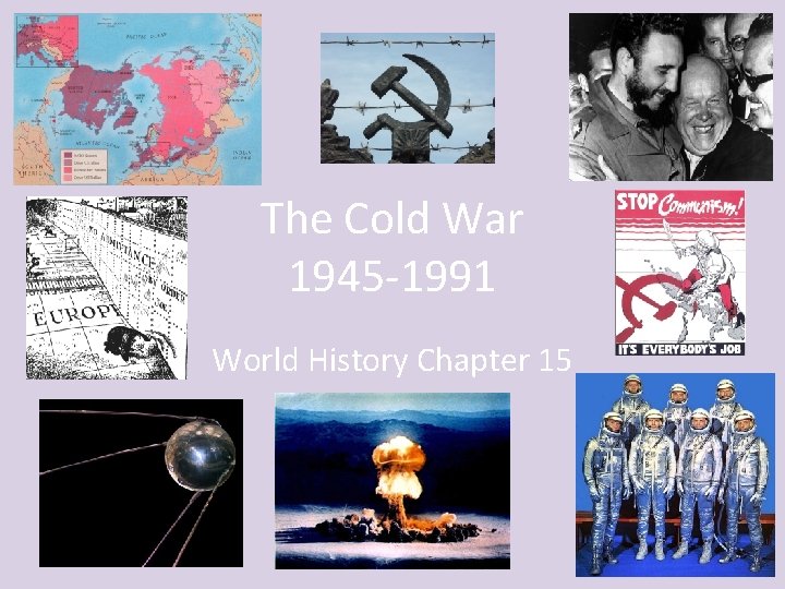 The Cold War 1945 -1991 World History Chapter 15 