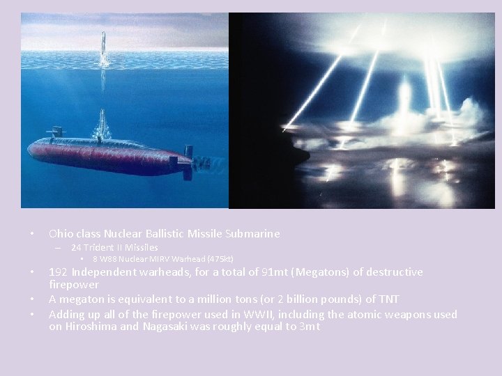  • Ohio class Nuclear Ballistic Missile Submarine – 24 Trident II Missiles •