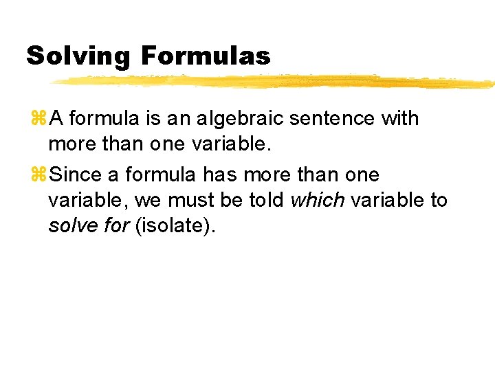 Solving Formulas z. A formula is an algebraic sentence with more than one variable.