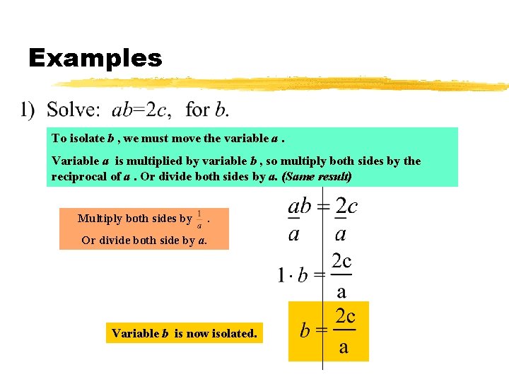 Examples To isolate b , we must move the variable a. Variable a is