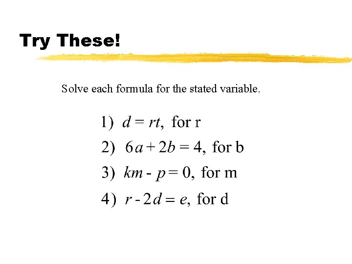 Try These! Solve each formula for the stated variable. 