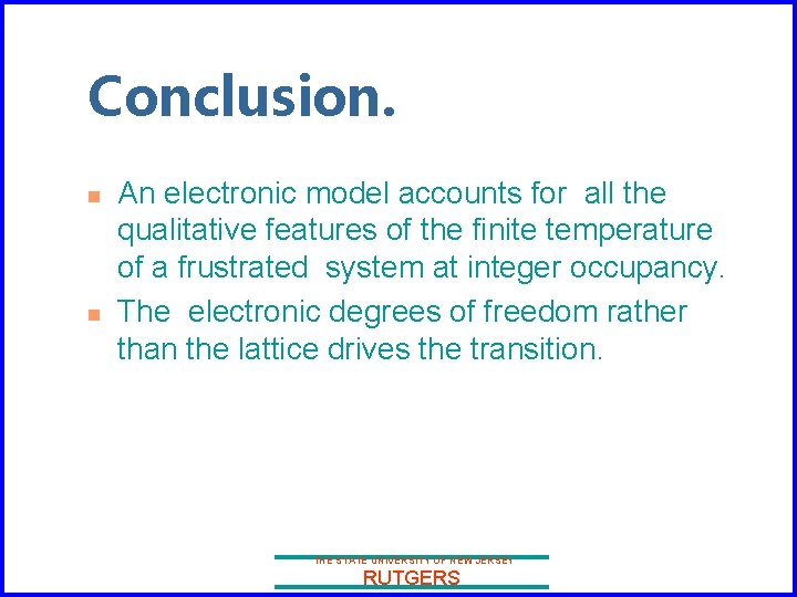 Conclusion. n n An electronic model accounts for all the qualitative features of the