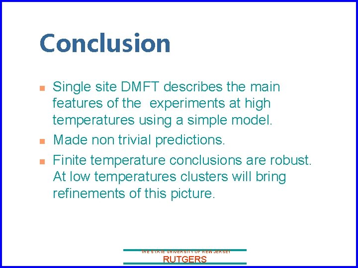Conclusion n Single site DMFT describes the main features of the experiments at high